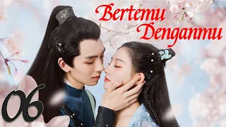 【INDO SUB】EP 06 | Bertemu Denganmu | Meet You | Every King is Right at the Time | 逢君正当时