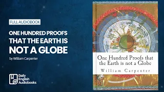 One Hundred Proofs That the Earth Is Not a Globe by William Carpenter - Full English Audiobook