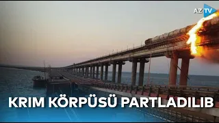 Ukraynada son vəziyyət necədir? - Krım körpüsü partladıldı