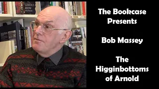 The Bookcase presents Bob Massey speaking about his book "The Higginbottoms of Arnold".