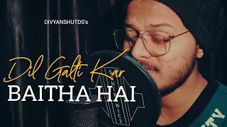 Dil Galti Kar Baitha Hai - (Reprise Version) | NFAK | DivyanshuTds | Latest Hindi Cover Song 2021