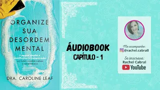 Áudiobook | Organize a Desordem Mental - Dra. Caroline Leaf (Cap. 1)
