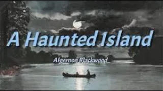 Algernon Blackwood - A Haunted Island