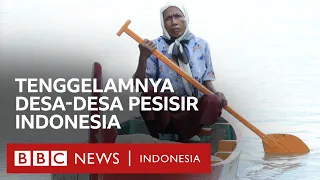 Pesisir Indonesia tenggelam: 'Ini bukan bencana alam, ini bencana buatan manusia' - BBC Indonesia