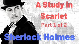 SHERLOCK HOLMES | A STUDY IN SCARLET (part 1 of 2)