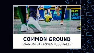 COMMON GROUND - Warum Straßenfußball?