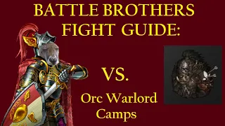 How to Beat Massive Orc Warlord Camps - Battle Brothers Fight Guide