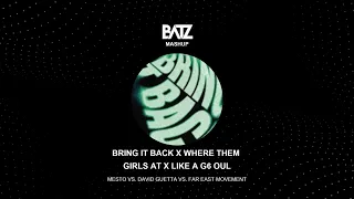 BRING IT BACK X WHERE THEM GIRLS AT X LIKE A G6 [BATZ MASHUP]