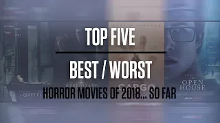 Top 5 Best/Worst Horror Movies of 2018 (...so far) | Top Five