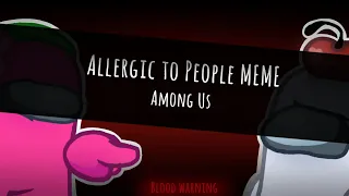 Allergic to People MEME - Among Us (flash/blood warning)
