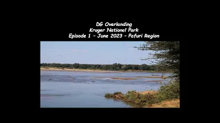 Kruger National Park - June 2023 - Northern Region - Pafuri - Punda Maria - Episode 1 DG Overlanding