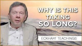 Is Your Awakening Taking Too Long? | Eckhart Tolle Teachings