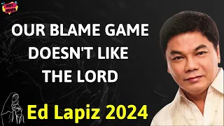 OUR BLAME GAME DOESN'T LIKE THE LORD  - Ed Lapiz Latest Sermon