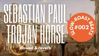 SEBASTIAN PAUL - TROJAN HORSE // slowed & reverb // slow-roast beats #002