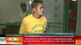 BT: Suspek sa serye ng pamamaslang sa Marikina, naaresto ng mga pulis