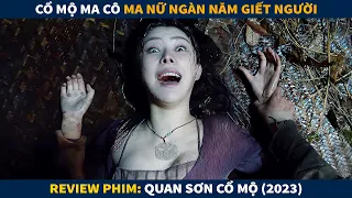 Review Phim Ma Kinh Dị Trung Quốc || Quan Sơn Cổ Mộ: Coffin.Mountain.Ancient.Tomb.2022