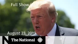 The National for Friday, August 23, 2019 — Trump & China, Amazon Fires, Trudeau & G7