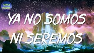 🎵 Christian Nodal - Ya No Somos Ni Seremos (LetraLyric)