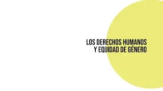 Los Derechos Humanos y Equidad de Género