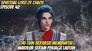 CHU TIAN BERHASIL MEMBANT4I MAKHLUK SERAM PENJAGA LAUTAN ‼️ SPIRITUAL LORD OF CHAOS EPISODE 42