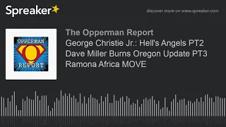 George Christie Jr.: Hell's Angels PT2 Dave Miller Burns Oregon Update PT3 Ramona Africa MOVE (part