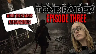 WHOA! THESE MINES ARE DANGEROUS - Rise of The Tomb Raider: Episode Three [FIRST PLAYTHROUGH]