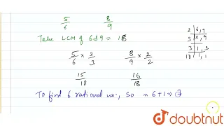 Insert six rational numbers between (5)/(6) and (8)/(9). | 8 | RATIONAL NUMBERS | MATHS | ICSE |...