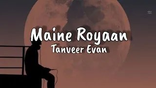 Maine Royaan || Official Lyrics ||  Tanveer evan