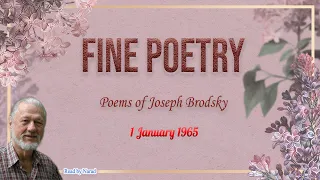Fine Poetry - Poems of Joseph Brodsky - 1 January 1965 (read by Narad)