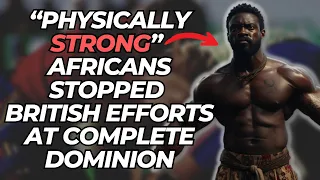 These "Physically Strong" Africans Stopped Total British Dominion