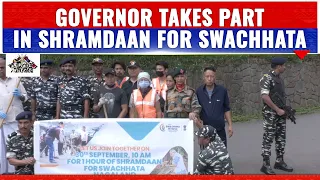 NAGALAND GOVERNOR TAKES PART IN SHRAMDAAN FOR SWACHHATA
