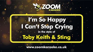 Toby Keith & Sting - I'm So Happy I Can't Stop Crying - Karaoke Version from Zoom Karaoke