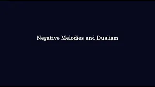 Negative Harmony: Negative Melodies and Dualism