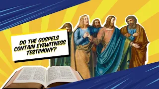 Do the Gospels Contain Eyewitness Testimony?