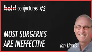 #2 Ian Harris - Most surgeries are ineffective