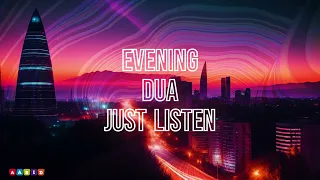 Daily Evening Duas -  Just Listen | For Protection, Blessings and Rizq | No Ads