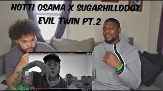 "NOTTI OSAMA X SUGARHILLDDOT" EVIL TWIN PT.2 REACTION VIDEO