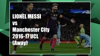 Lionel Messi vs Manchester City (Away 2016-17 UCL)