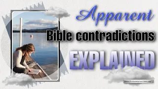 Apparent Bible Contradictions Explained!
