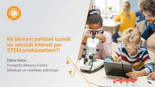 Kā bērnam palīdzēt izzināt un veicināt interesi par STEM priekšmetiem?!