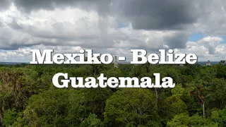 Mexiko - Belize - Guatemala