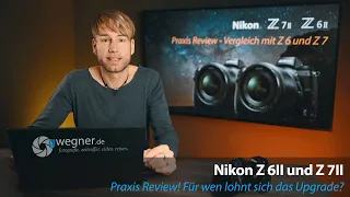 Nikon Z 6II, Z 7II Praxis Review, Vergleich mit Z 6 und Z 7