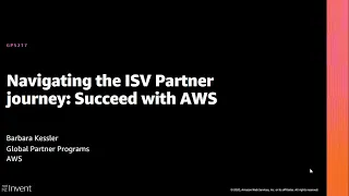 AWS re:Invent 2020: Navigating the ISV partner journey: Succeed with AWS