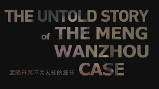 The untold story in the Meng Wanzhou case