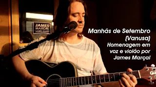 Manhãs de Setembro (Vanusa) Homenagem em voz e violão por James Marçal