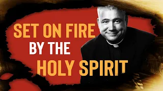 Charismatics - Being Set On Fire By The Holy Spirit - Father Larry Richards