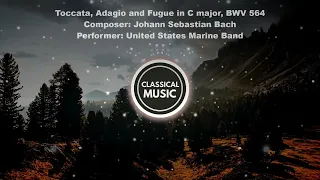 Toccata, Adagio and Fugue in C major, BWV 564 - J. S. Bach; United States Marine Band