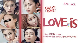 [Request] ITZY [있지] 'LOVE is'  (You as Member) || 6 Members Ver.