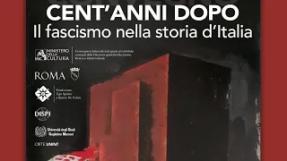 Convegno “Cent’anni dopo. Il fascismo nella storia d’Italia” - I parte