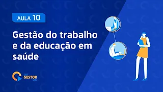 Aula 10 - Gestão do trabalho e da educação em saúde